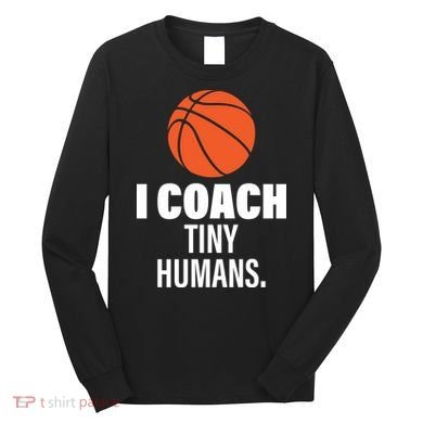 I Coach Tiny Humans Basketball Long Sleeve Shirt