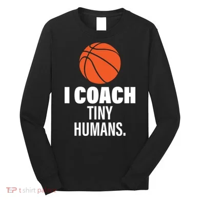 I Coach Tiny Humans Basketball Long Sleeve Shirt