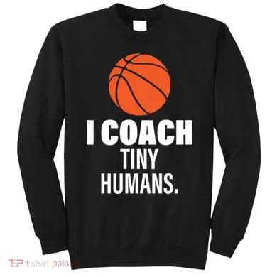 I Coach Tiny Humans Basketball Sweatshirt