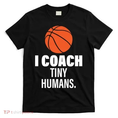 I Coach Tiny Humans Basketball T-Shirt