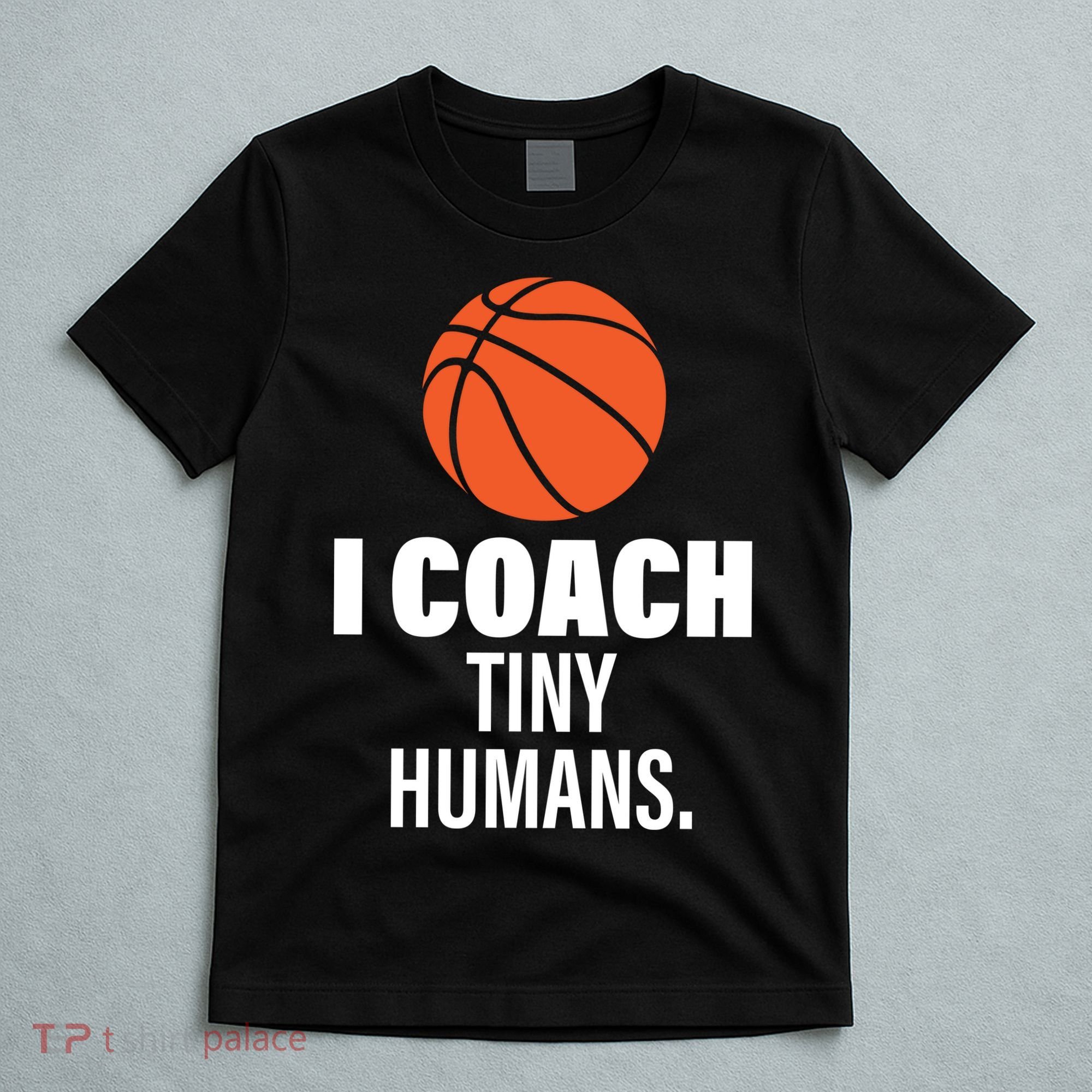 I Coach Tiny Humans Basketball T-Shirt