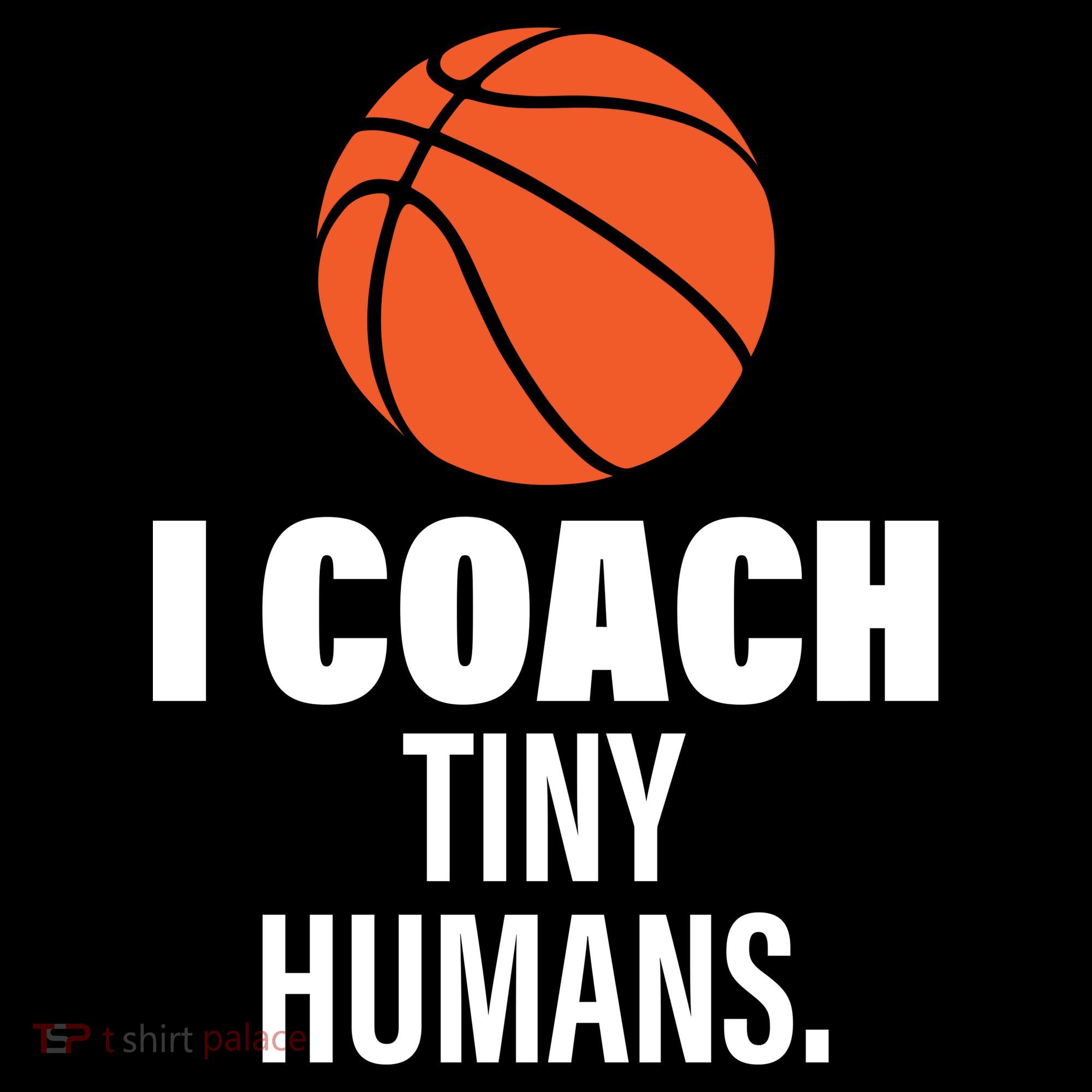I Coach Tiny Humans Basketball Women's T-Shirt
