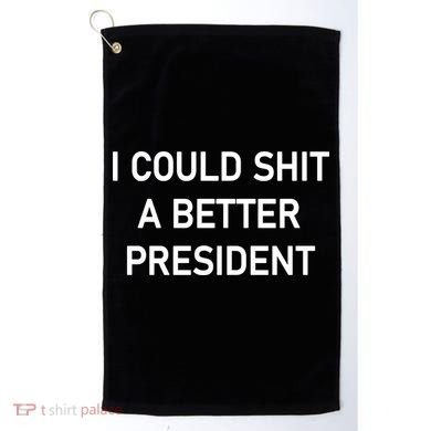I Could Shit A Better President Funny Pro Republican Golf Towel