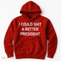 I Could Shit A Better President Funny Pro Republican Hoodie thumb 0