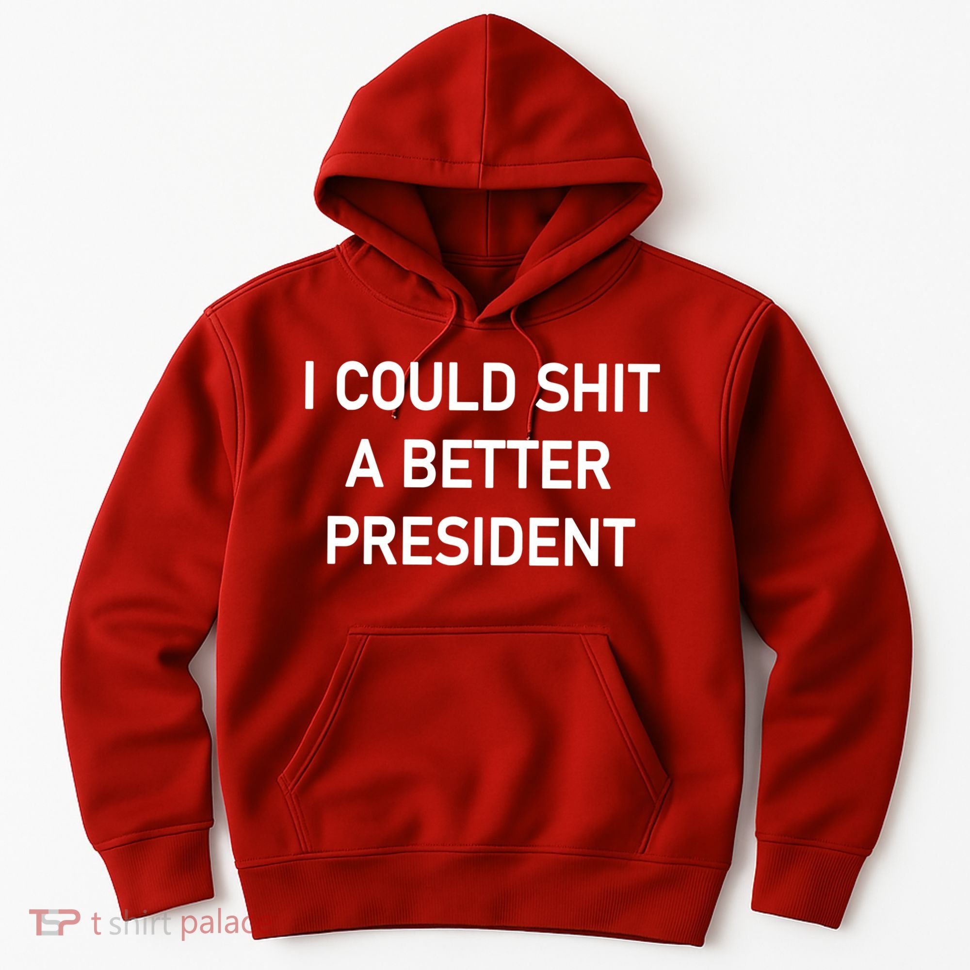 I Could Shit A Better President Funny Pro Republican Hoodie
