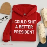 I Could Shit A Better President Funny Pro Republican Hoodie thumb 4