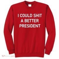 I Could Shit A Better President Funny Pro Republican Sweatshirt thumb 0