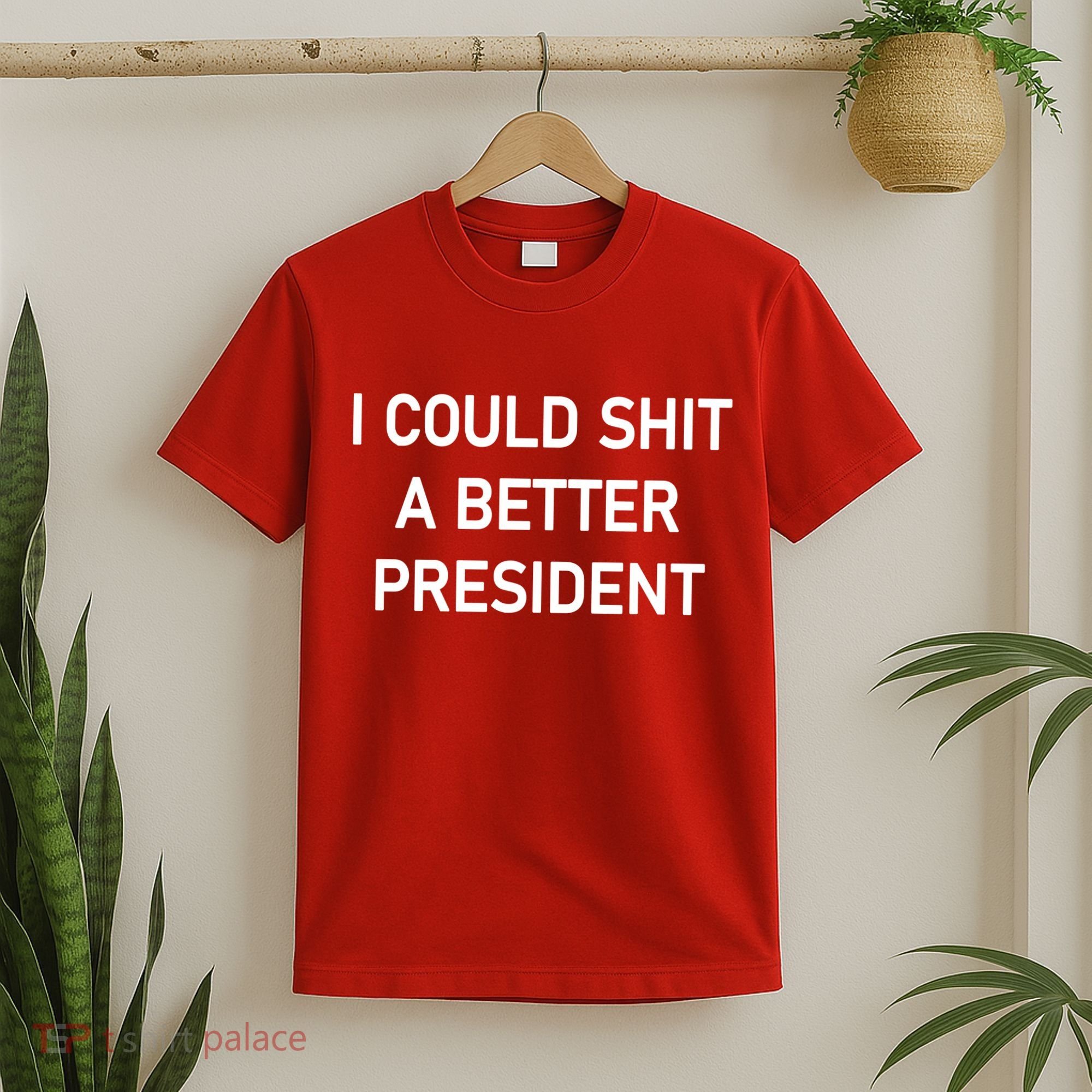 I Could Shit A Better President Funny Pro Republican T-Shirt