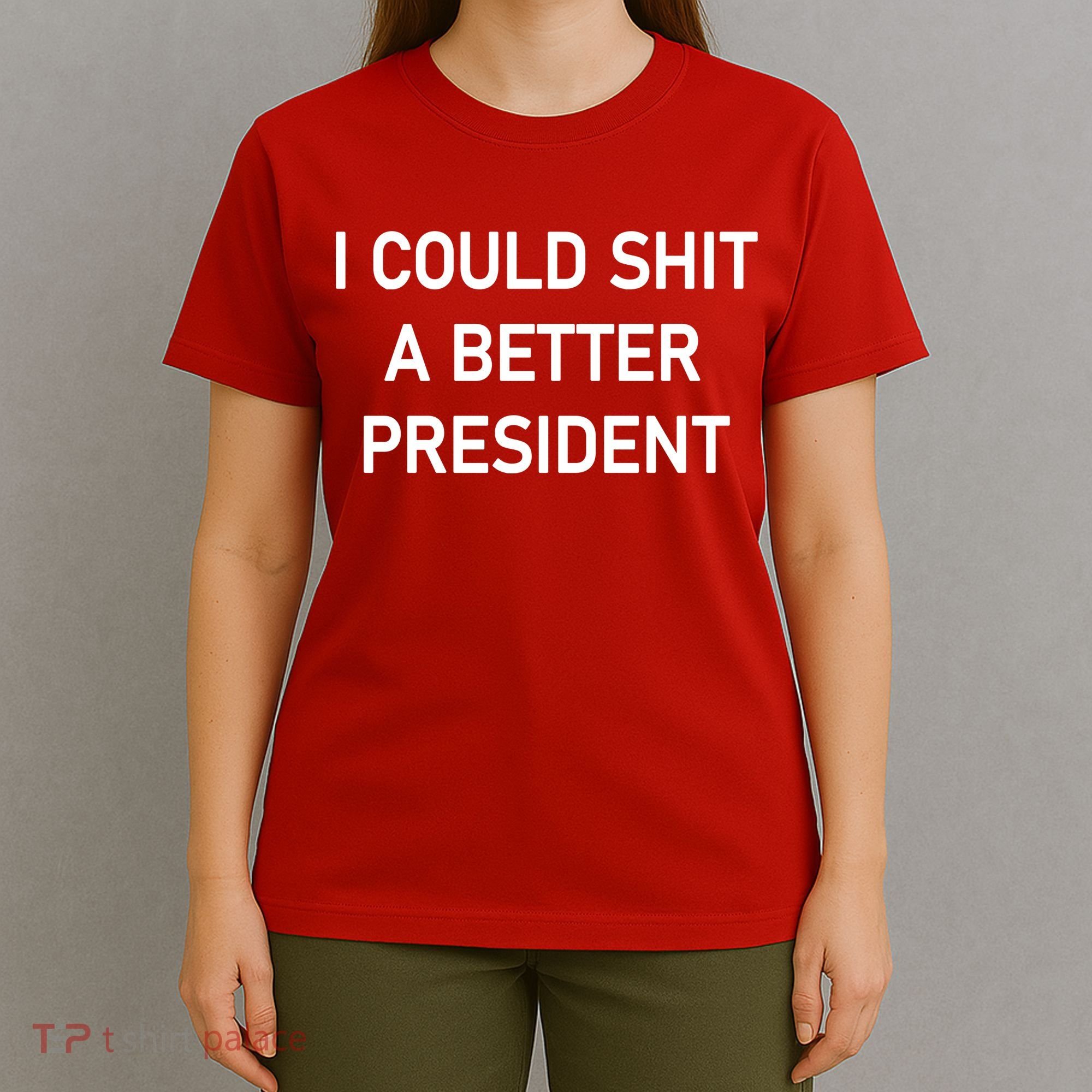 I Could Shit A Better President Funny Pro Republican T-Shirt