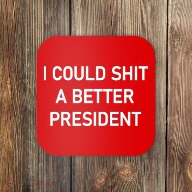 I Could Shit A Better President Funny Pro Republican Coaster