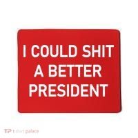 I Could Shit A Better President Funny Pro Republican Mousepad thumb 0
