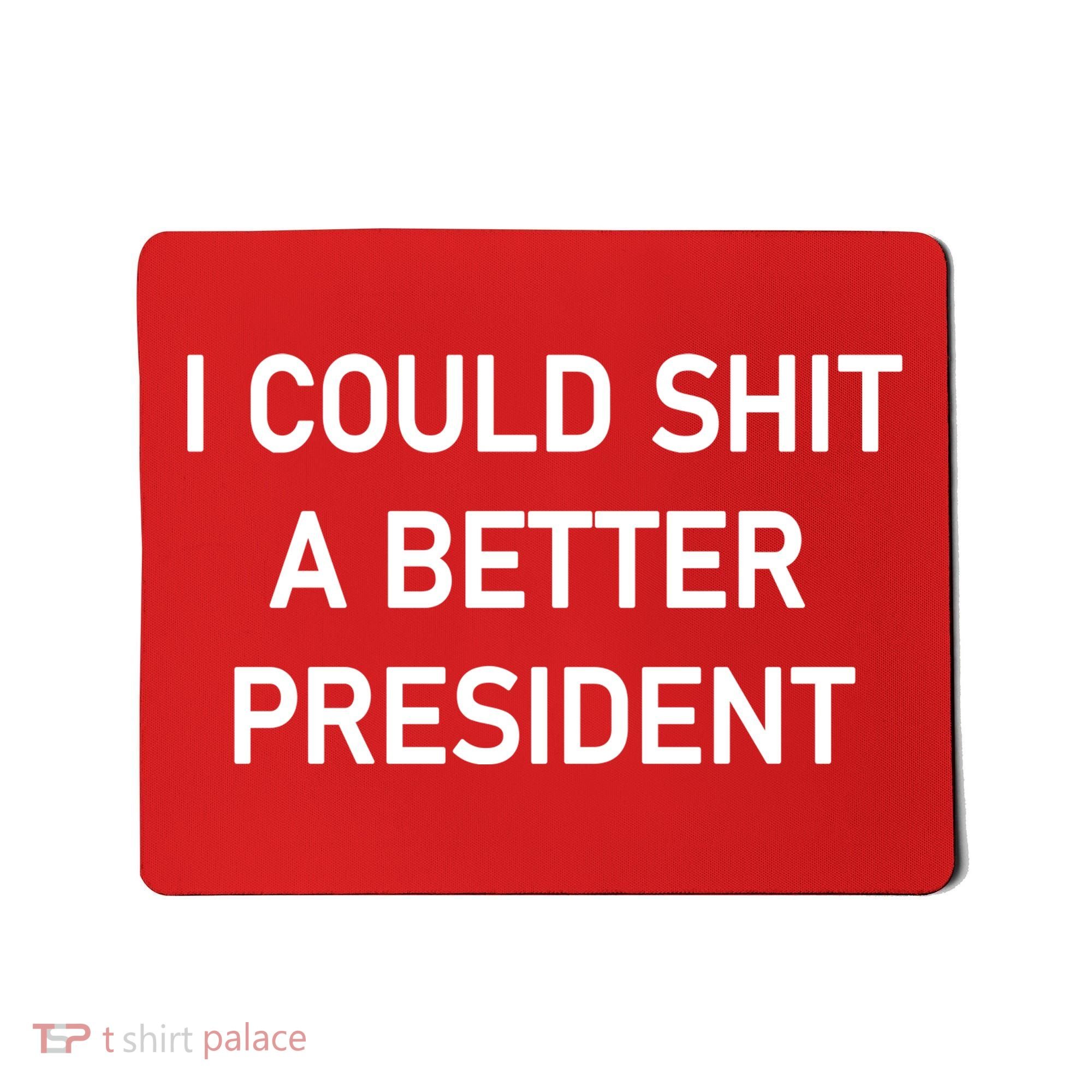 I Could Shit A Better President Funny Pro Republican Mousepad