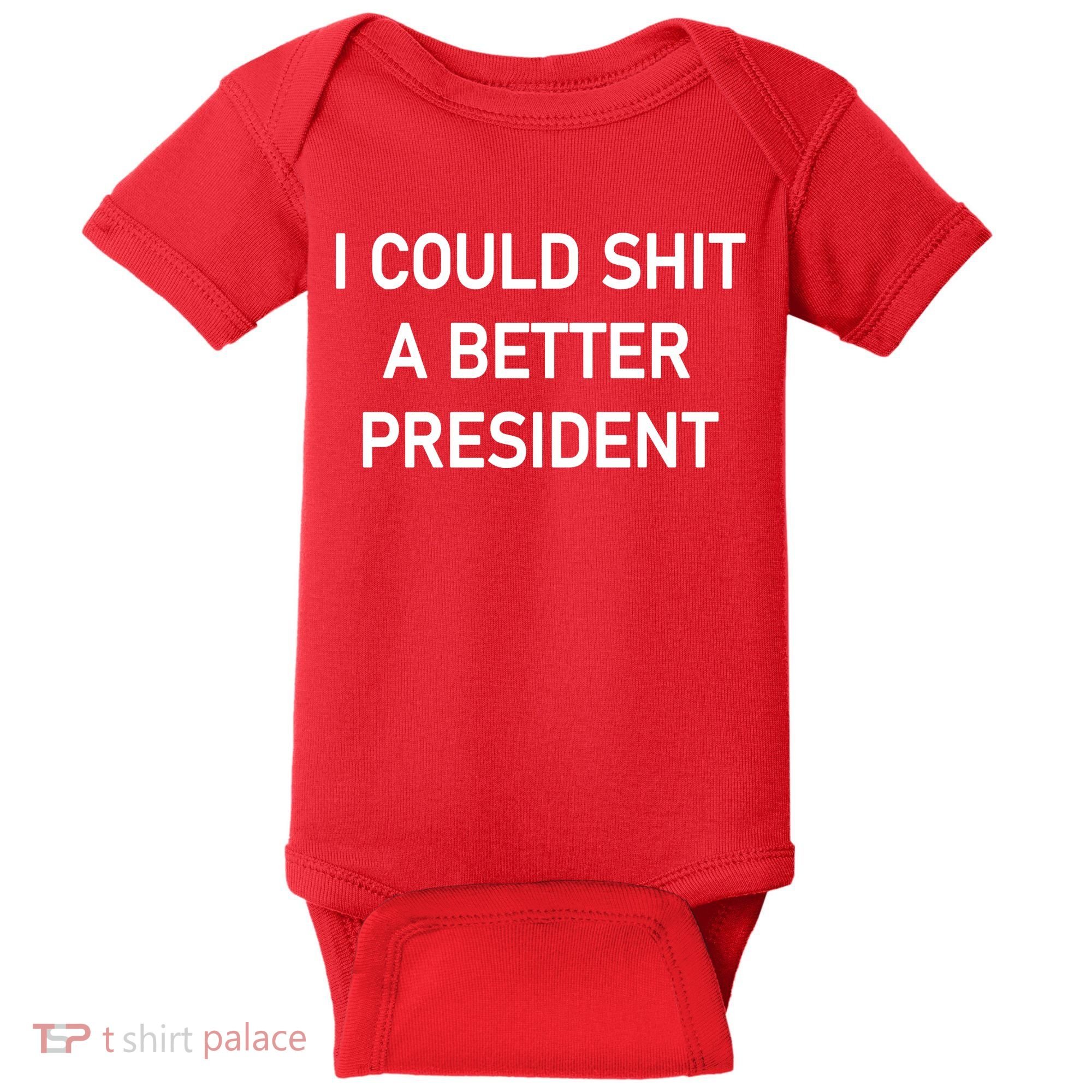 I Could Shit A Better President Funny Pro Republican Baby Bodysuit