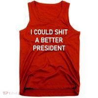 I Could Shit A Better President Funny Pro Republican Tank Top thumb 0