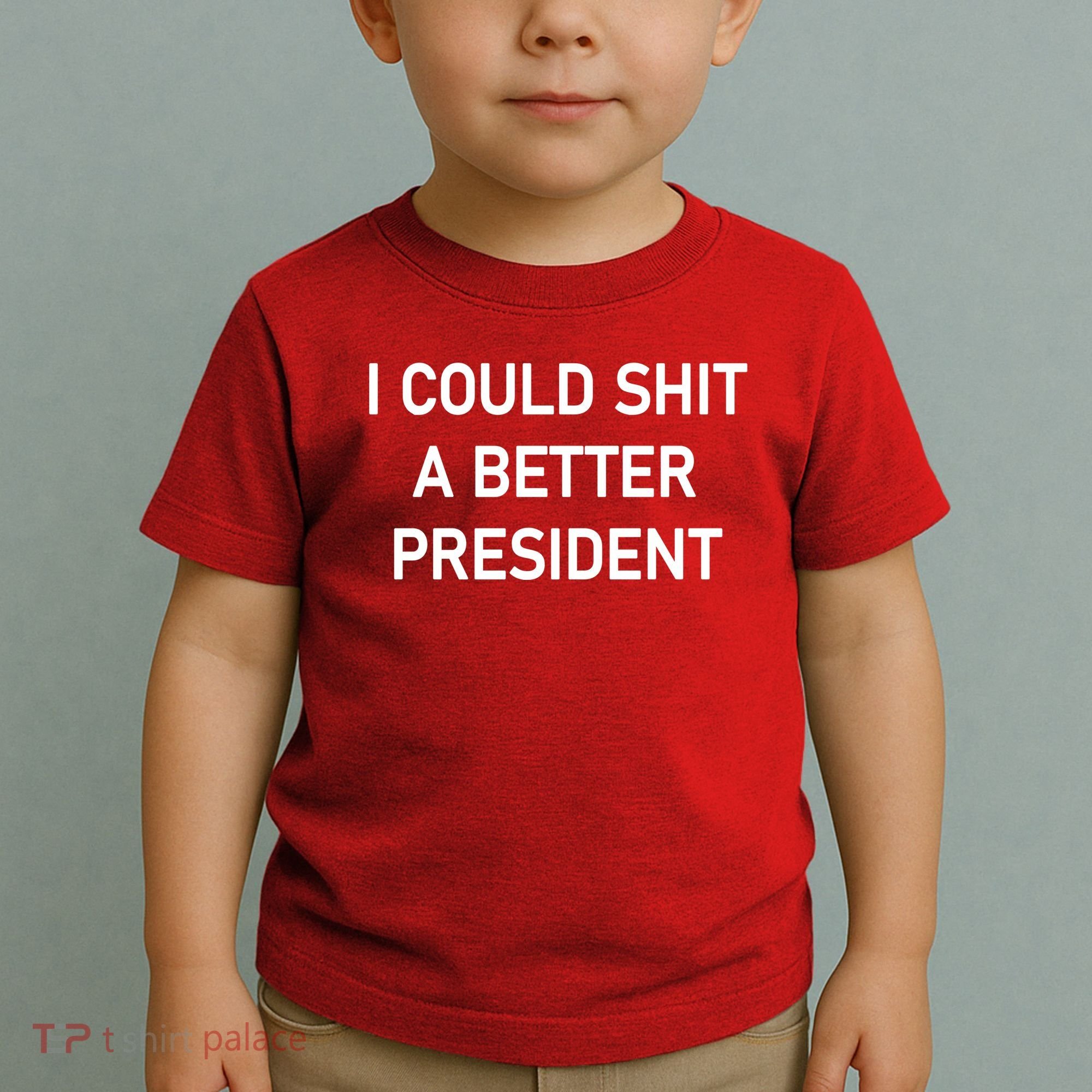 I Could Shit A Better President Funny Pro Republican Toddler T-Shirt