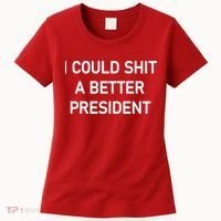 I Could Shit A Better President Funny Pro Republican Women's T-Shirt thumb 0