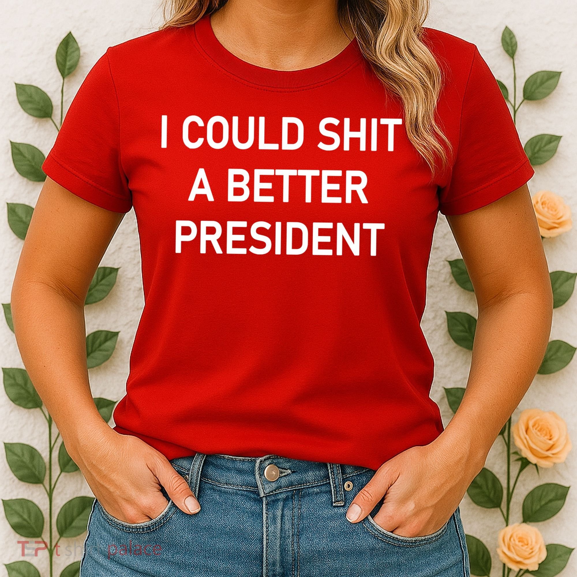 I Could Shit A Better President Funny Pro Republican Women's T-Shirt
