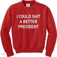 I Could Shit A Better President Funny Pro Republican Kids Sweatshirt thumb 0