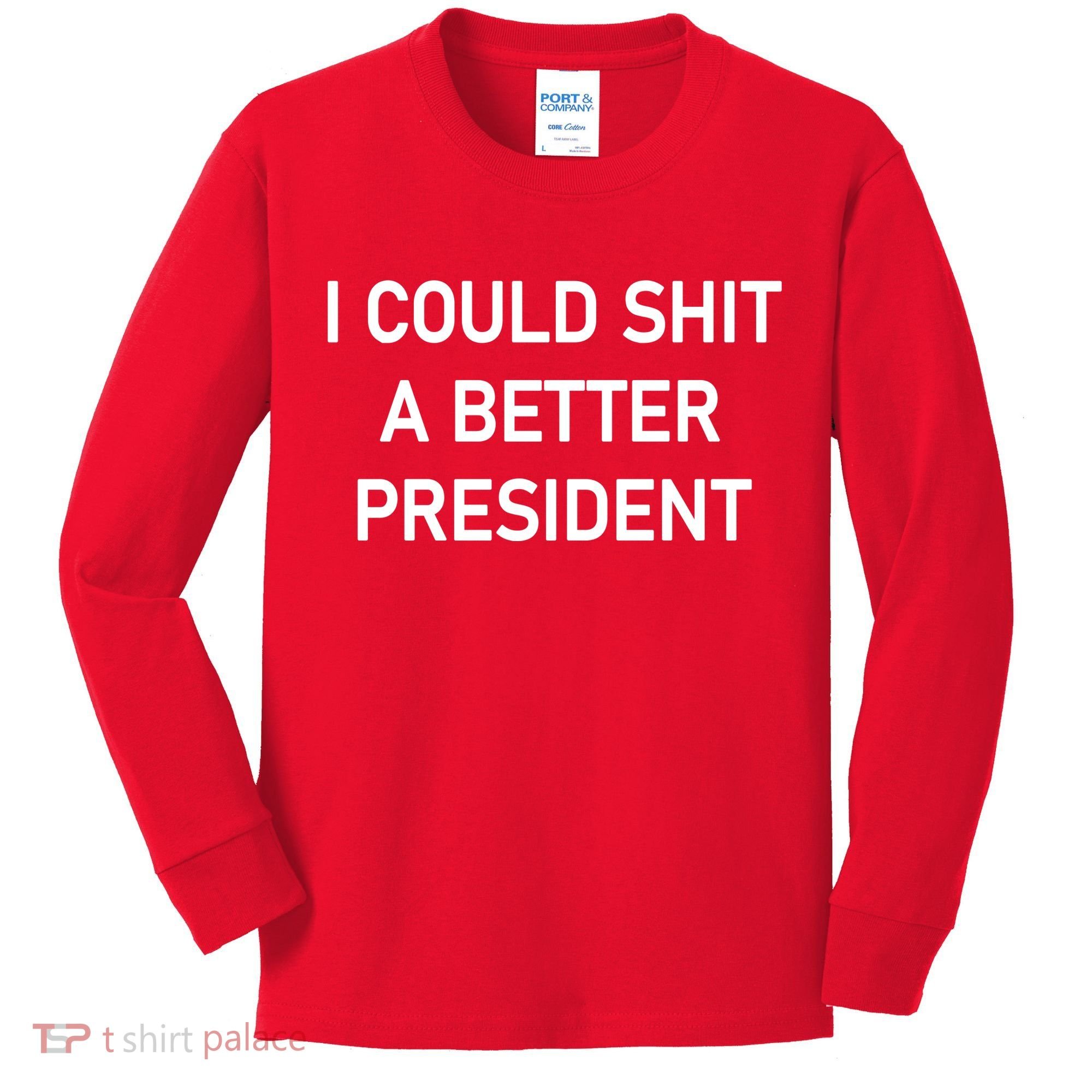 I Could Shit A Better President Funny Pro Republican Kids Long Sleeve Shirt