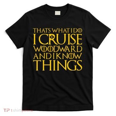 I Cruise Woodward Ave and Know Things T-Shirt