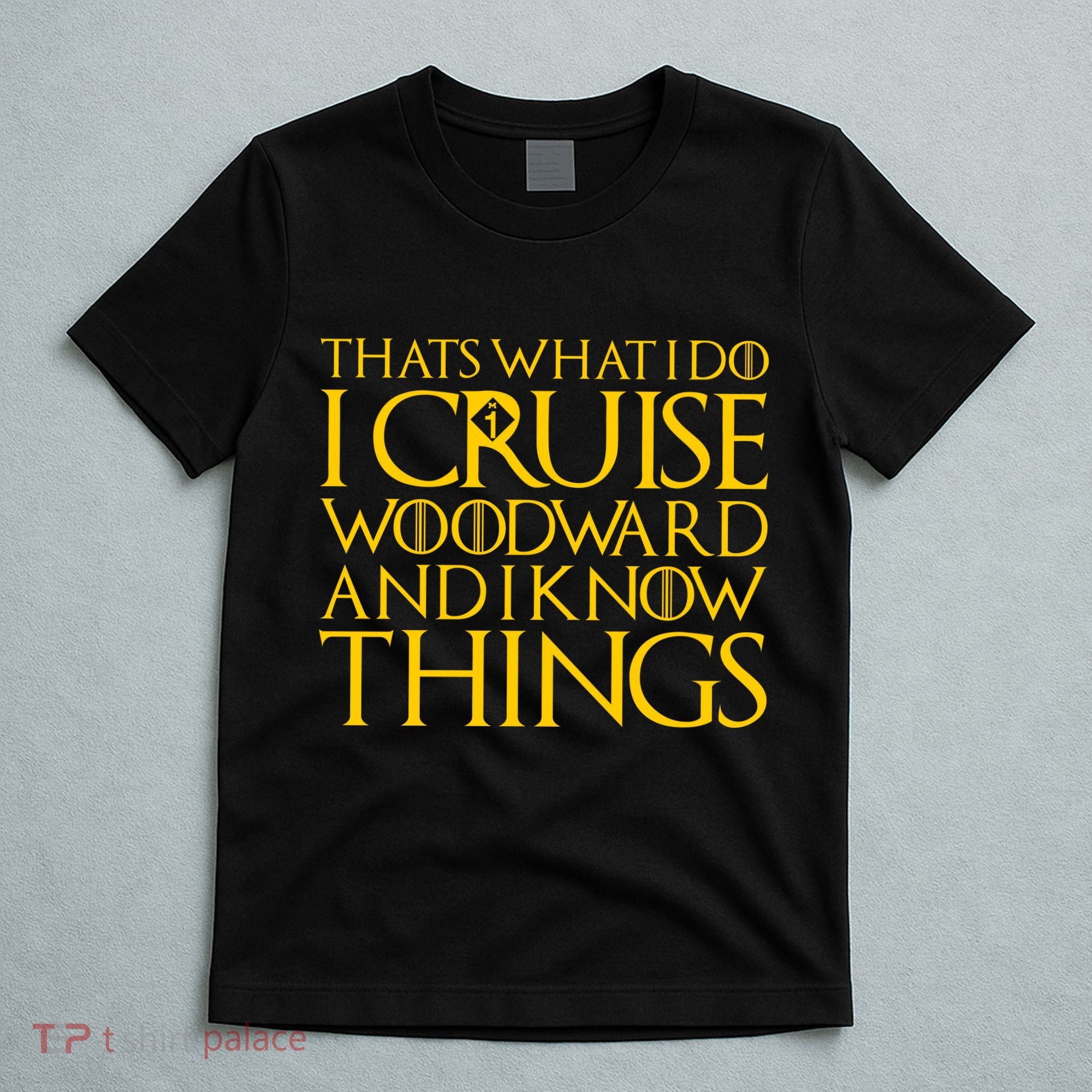 I Cruise Woodward Ave and Know Things T-Shirt