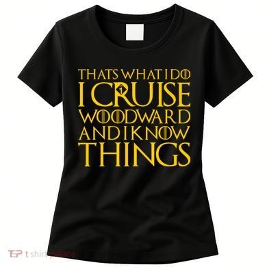 I Cruise Woodward Ave and Know Things Women's T-Shirt