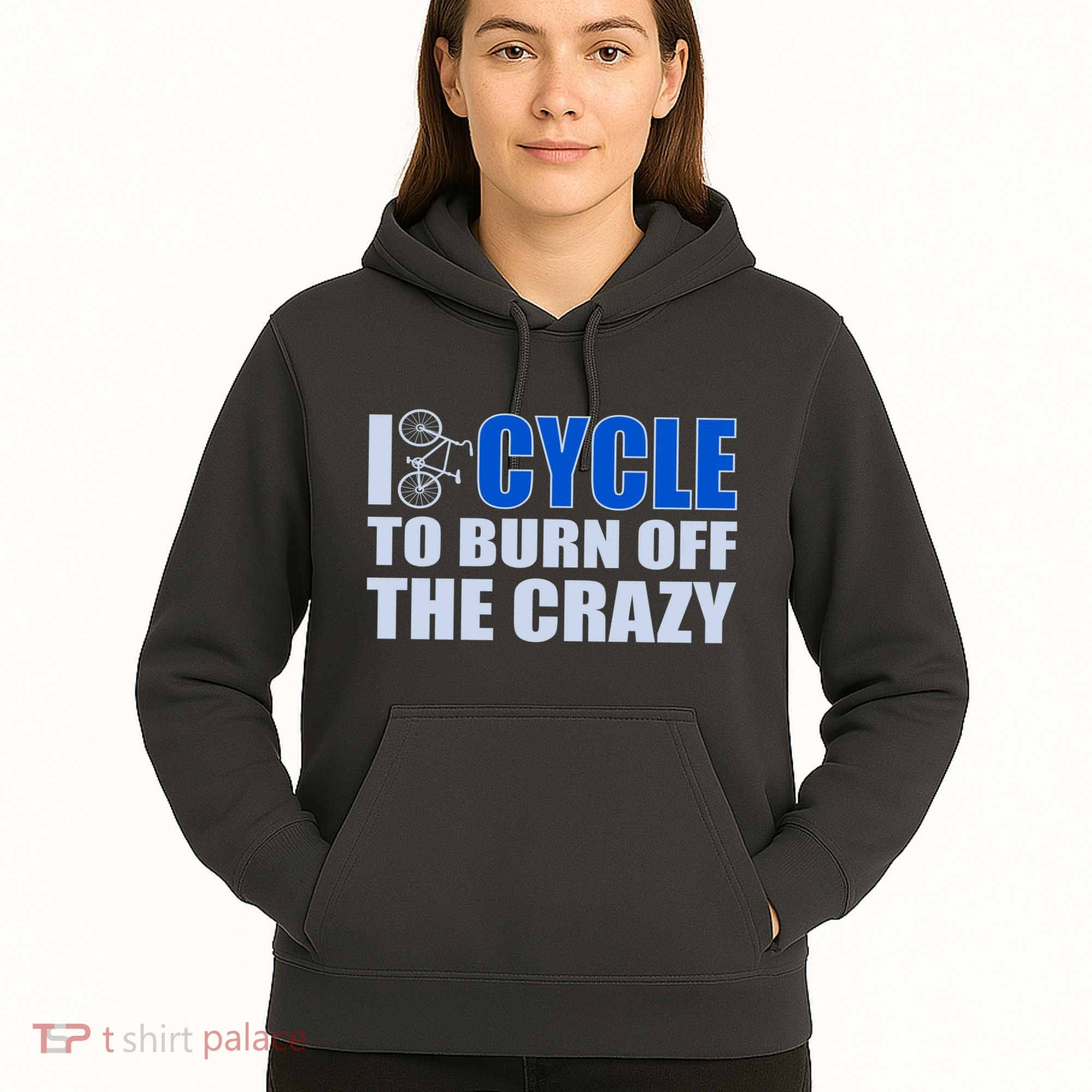 I Cycle To Burn Off The Crazy Hoodie