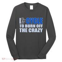 I Cycle To Burn Off The Crazy Long Sleeve Shirt thumb 0