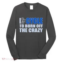 I Cycle To Burn Off The Crazy Long Sleeve Shirt thumb 0