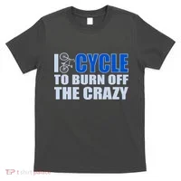 I Cycle To Burn Off The Crazy T-Shirt thumb 0