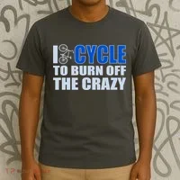 I Cycle To Burn Off The Crazy T-Shirt thumb 3