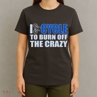 I Cycle To Burn Off The Crazy T-Shirt thumb 4