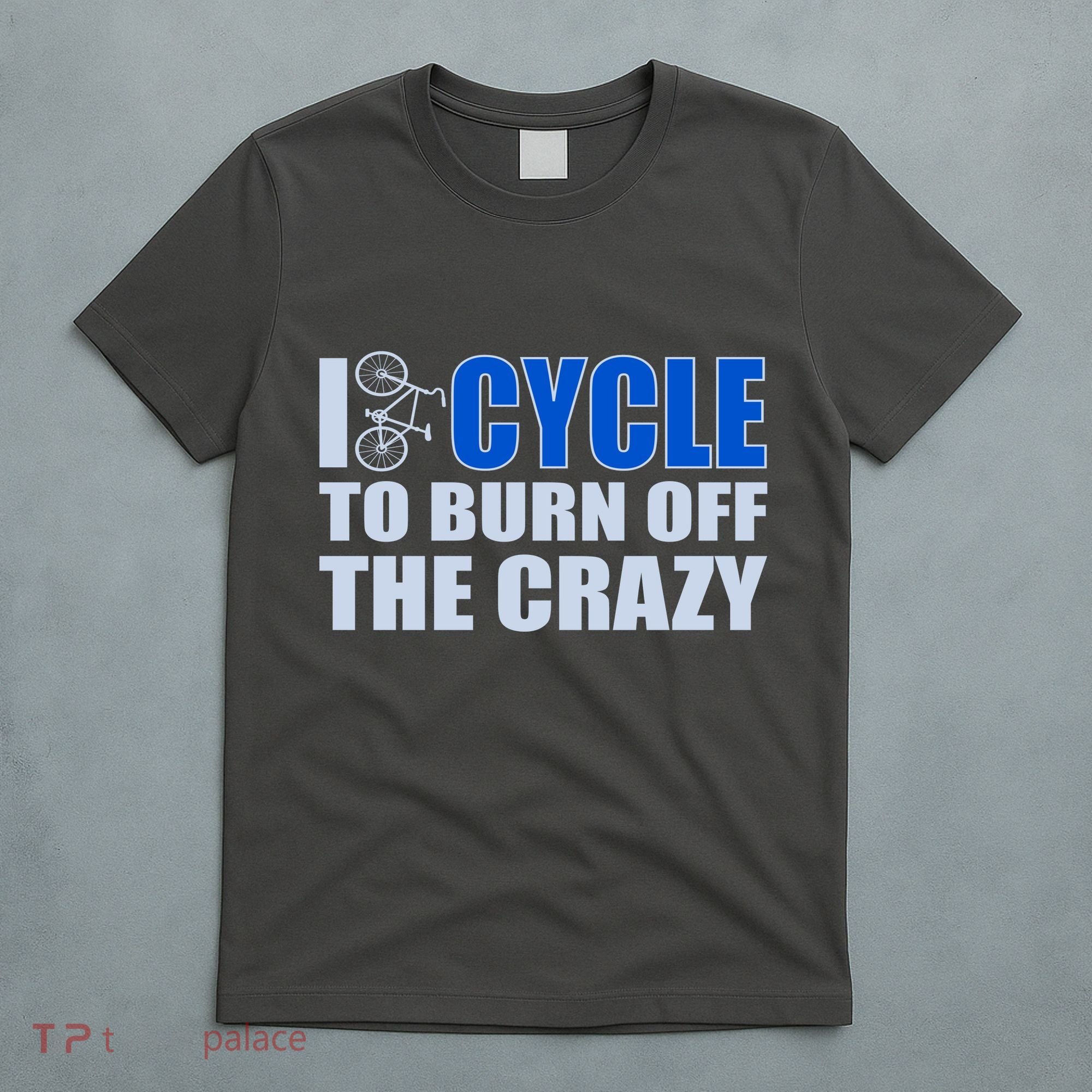 I Cycle To Burn Off The Crazy T-Shirt