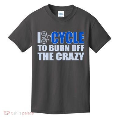 I Cycle To Burn Off The Crazy Kids T-Shirt