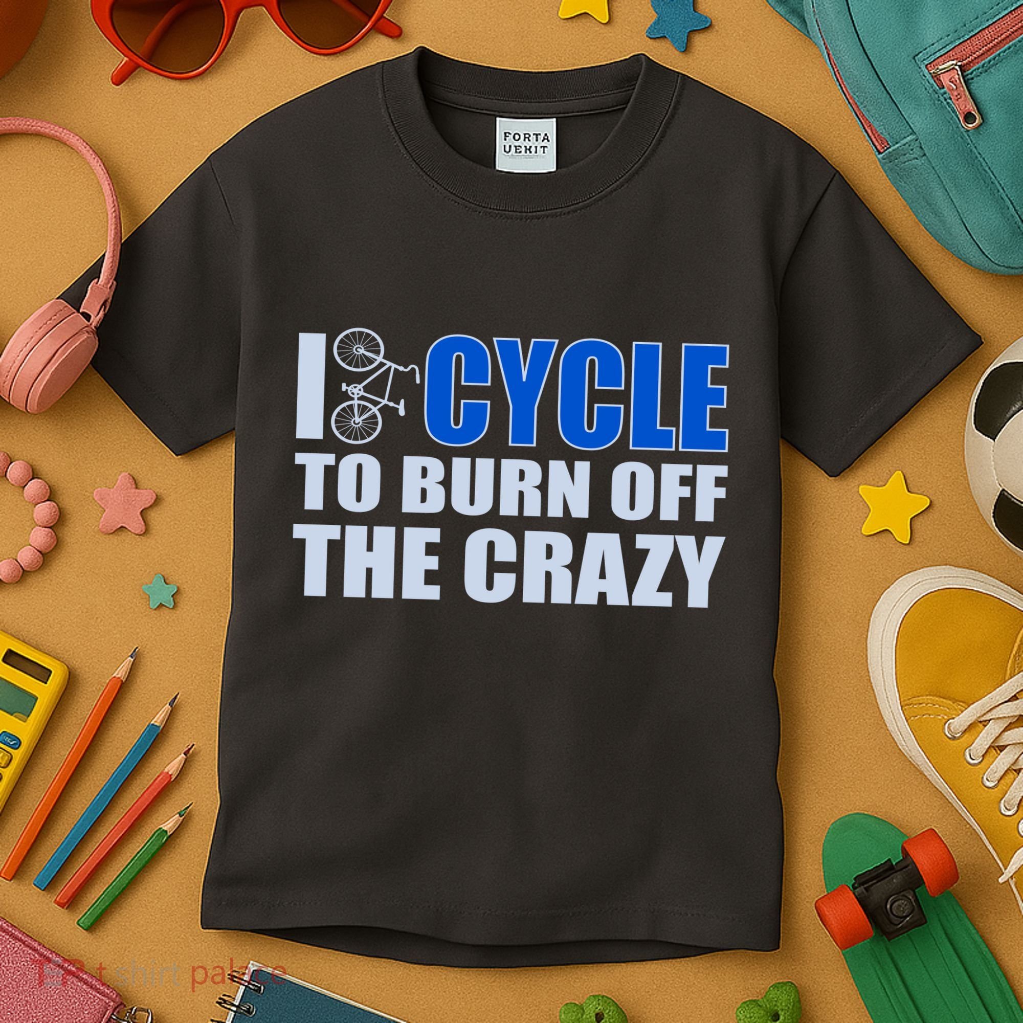 I Cycle To Burn Off The Crazy Kids T-Shirt