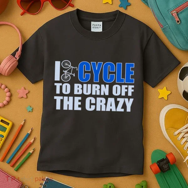 I Cycle To Burn Off The Crazy Kids T-Shirt