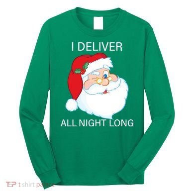 I Deliver All Night Long Funny Santa Long Sleeve Shirt
