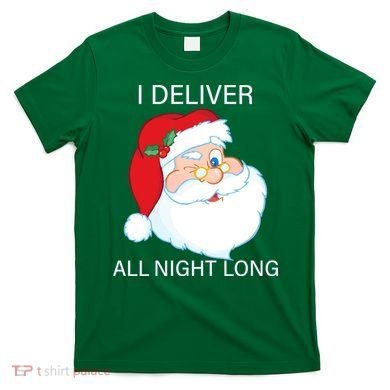 I Deliver All Night Long Funny Santa T-Shirt