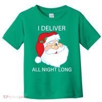I Deliver All Night Long Funny Santa Toddler T-Shirt thumb 0