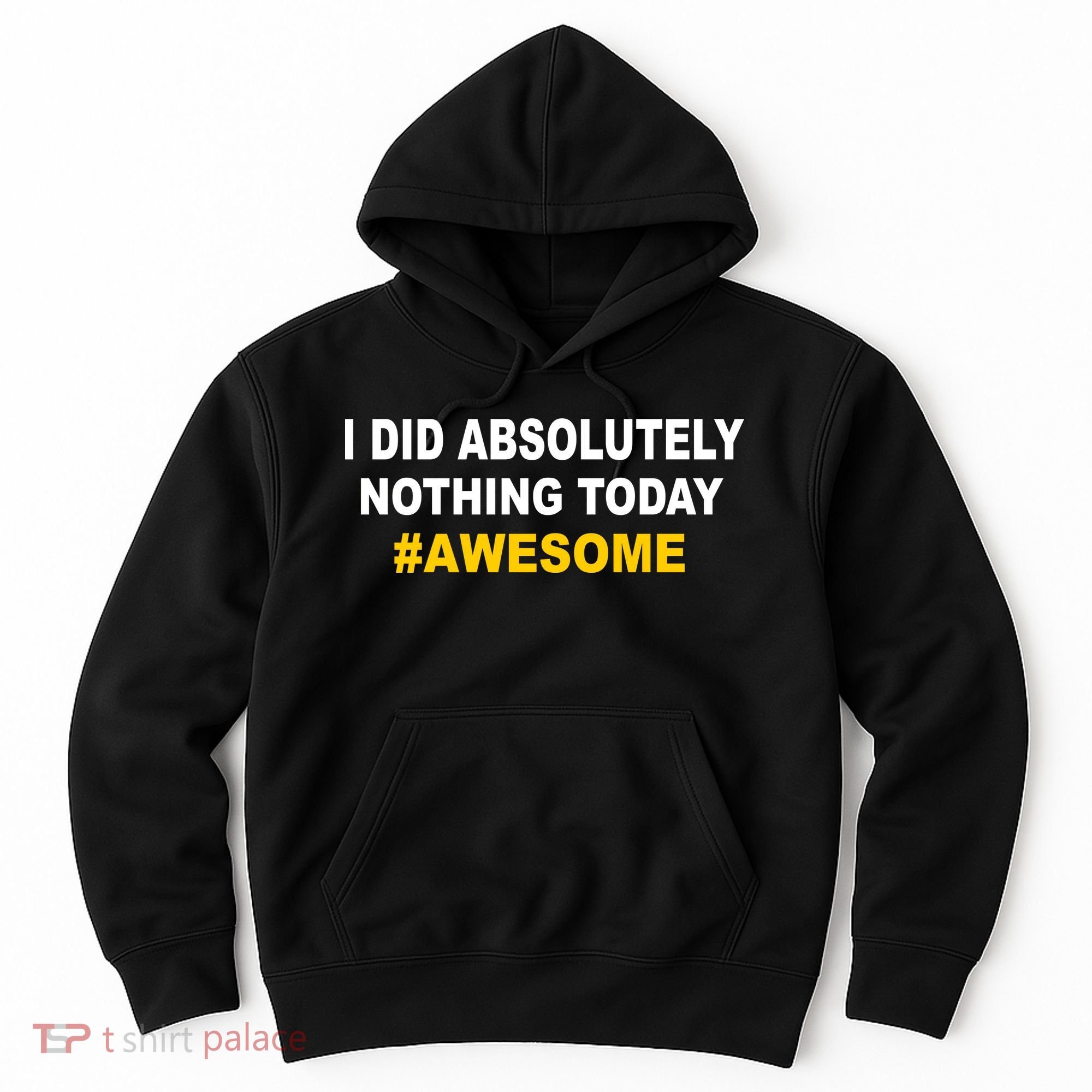 I Did Absolutely Nothing Today #Awesome Hoodie