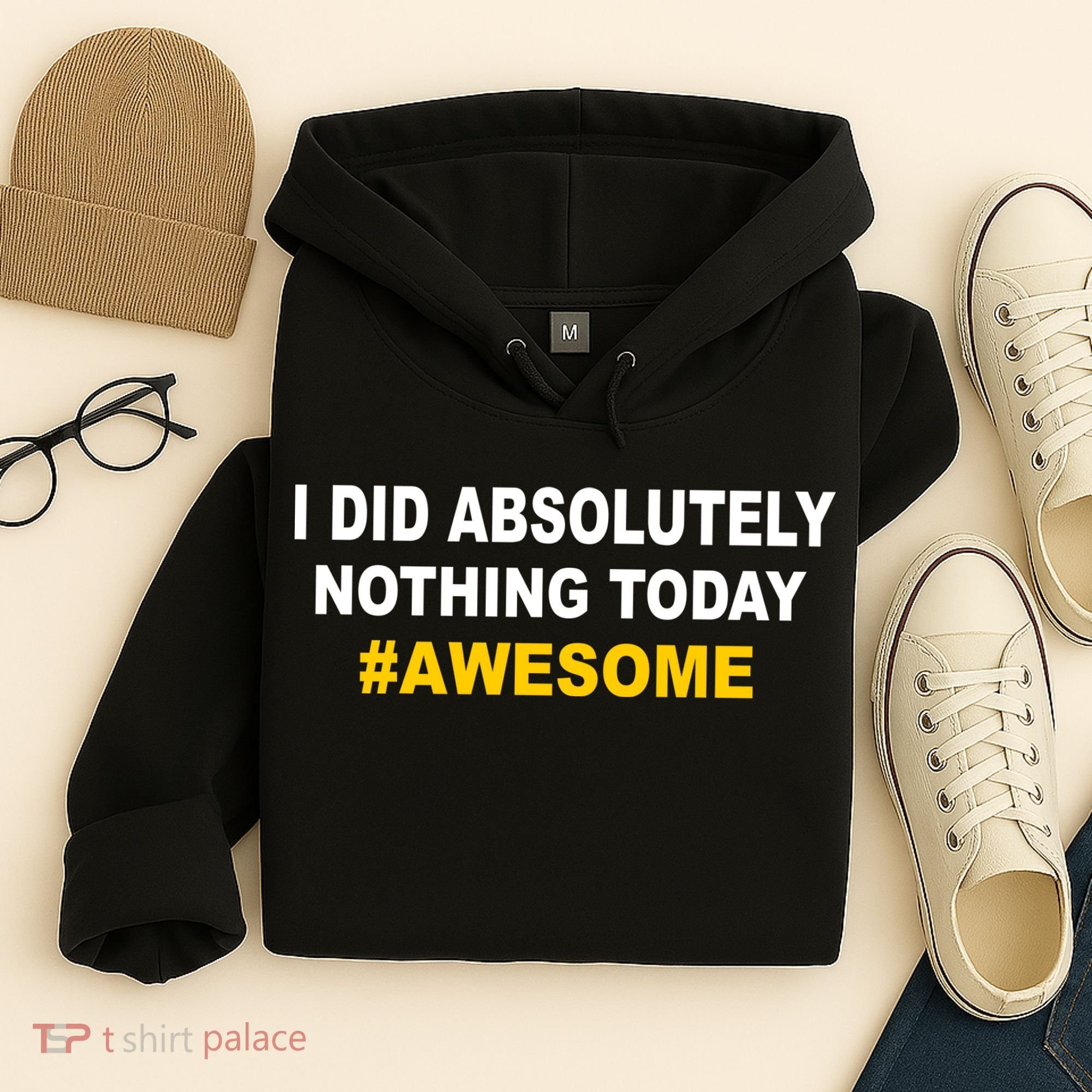 I Did Absolutely Nothing Today #Awesome Hoodie