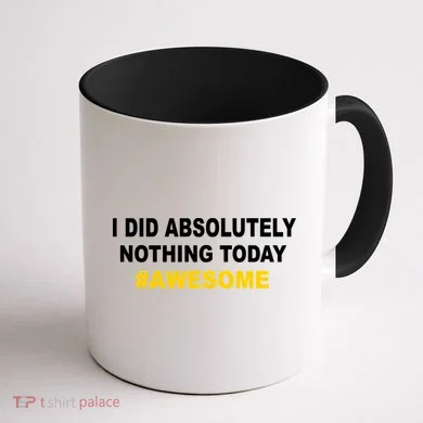 I Did Absolutely Nothing Today #Awesome Coffee Mug back
