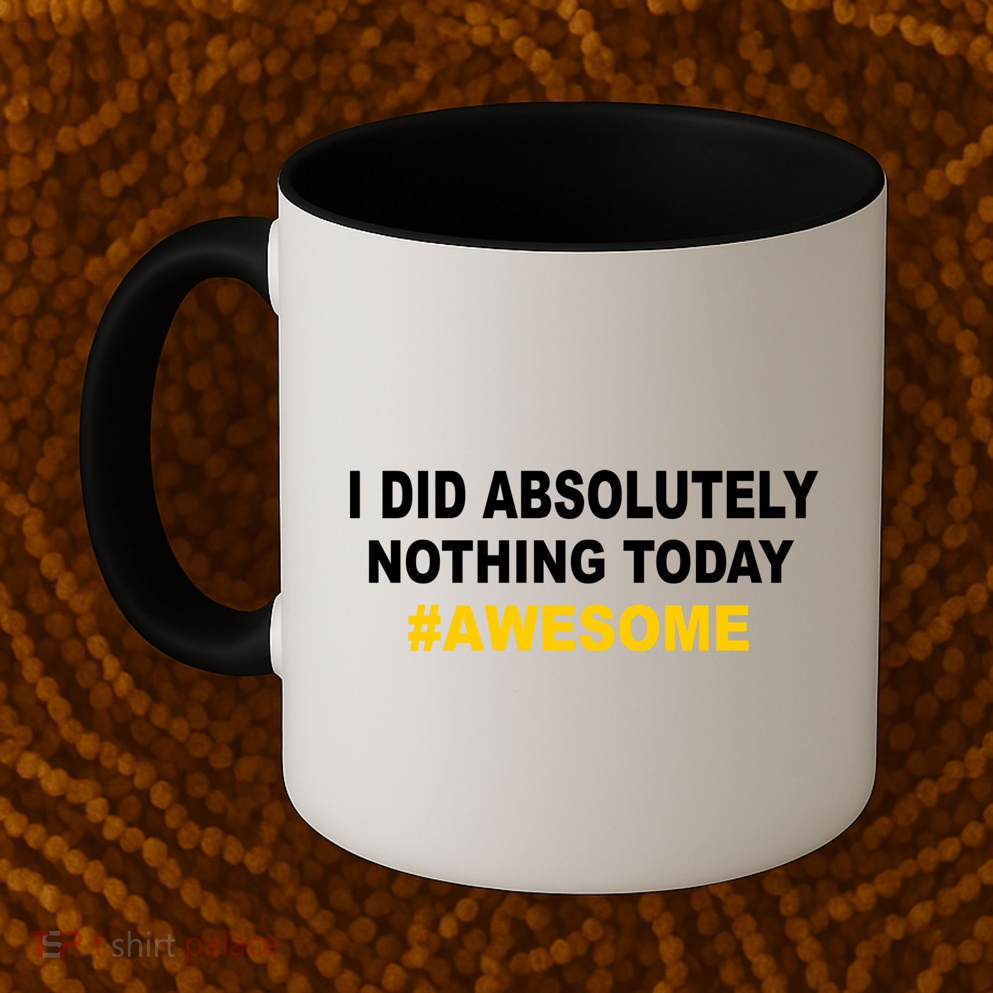 I Did Absolutely Nothing Today #Awesome Coffee Mug