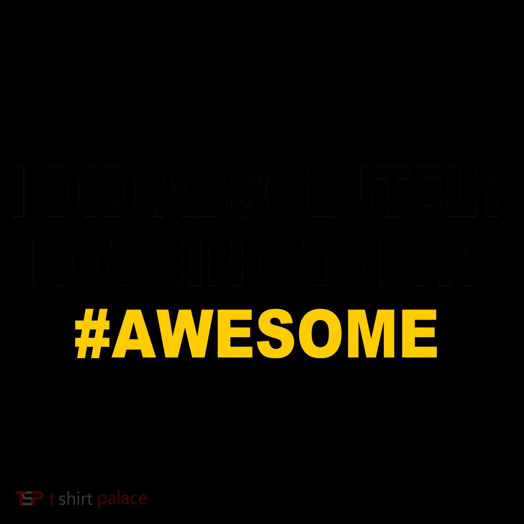 I Did Absolutely Nothing Today #Awesome Coffee Mug