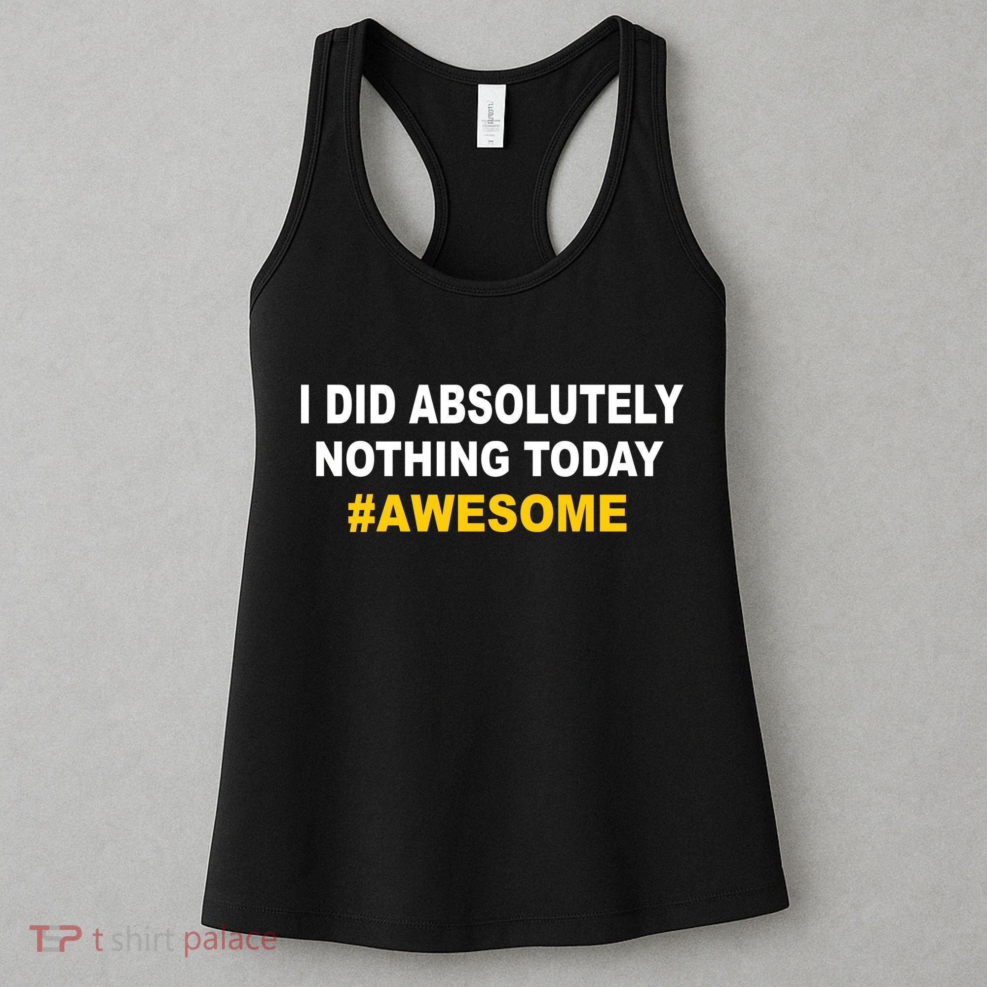 I Did Absolutely Nothing Today #Awesome Women's Tank Top