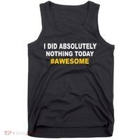 I Did Absolutely Nothing Today #Awesome Tank Top thumb 0