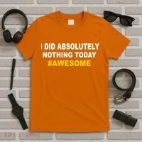 I Did Absolutely Nothing Today #Awesome T-Shirt thumb 5