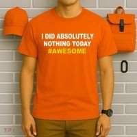 I Did Absolutely Nothing Today #Awesome T-Shirt thumb 6