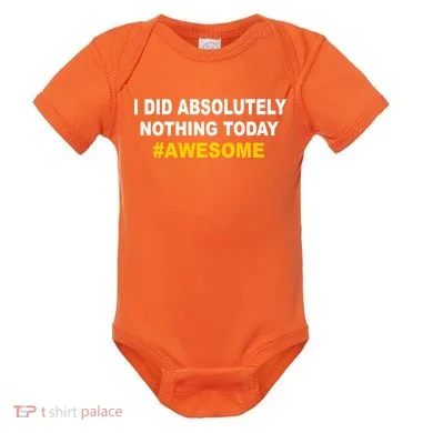 I Did Absolutely Nothing Today #Awesome Baby Bodysuit