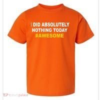 I Did Absolutely Nothing Today #Awesome Toddler T-Shirt thumb 0